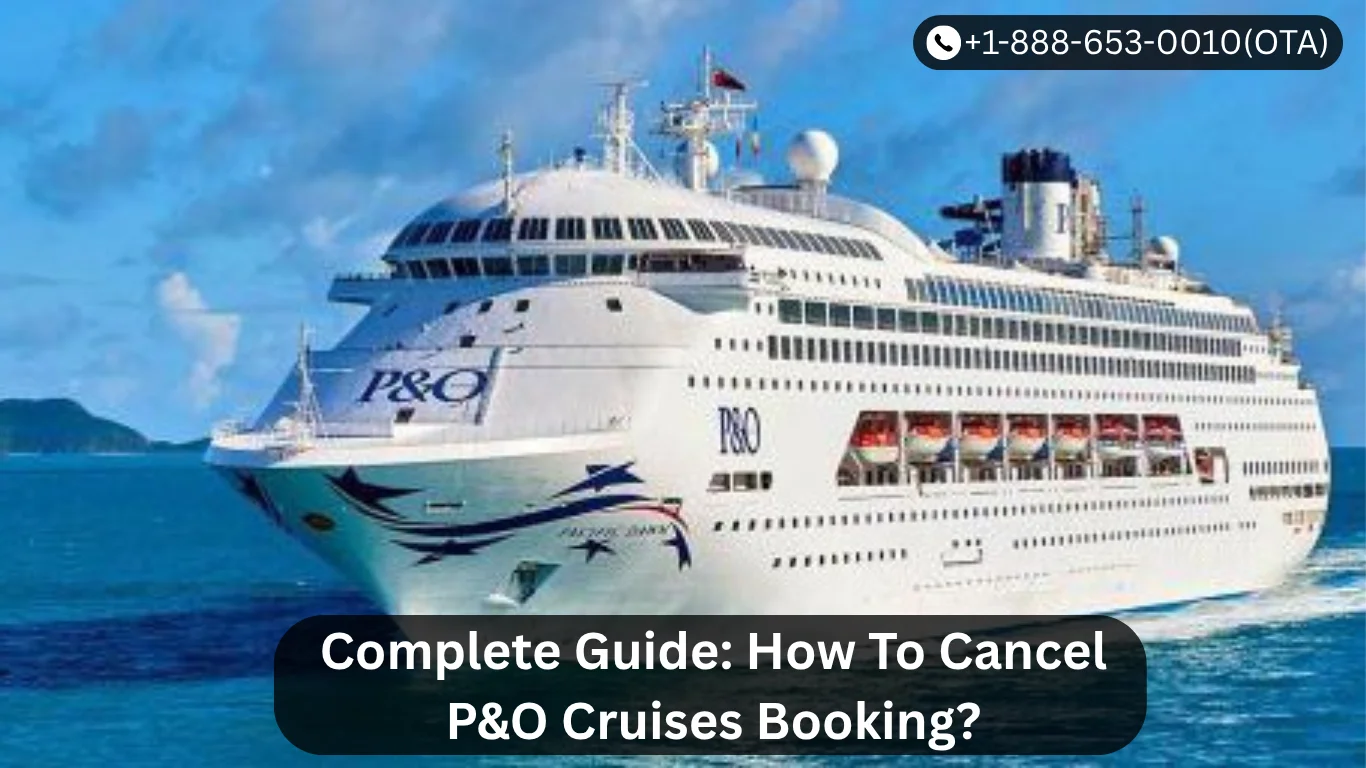 Complete Guide How To Cancel P&O Cruises Booking.webp